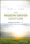 The Mission-Driven Venture (Business Solutions to the World's Most Vexing Social Problems) by Marc J. Lane, 9781118336052
