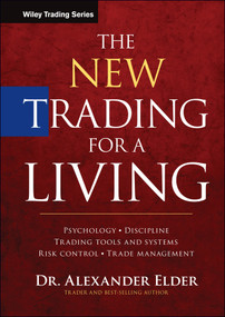 The New Trading for a Living (Psychology, Discipline, Trading Tools and Systems, Risk Control, Trade Management) by Alexander Elder, 9781118443927