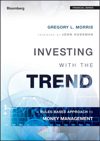 Investing with the Trend (A Rules-based Approach to Money Management) by Gregory L. Morris, 9781118508374