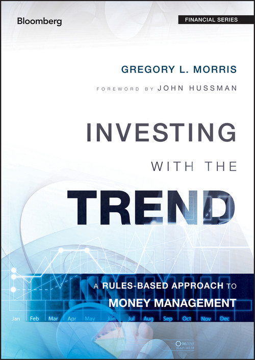 Investing with the Trend (A Rules-based Approach to Money Management) by Gregory L. Morris, 9781118508374