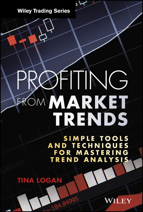 Profiting from Market Trends (Simple Tools and Techniques for Mastering Trend Analysis) by Tina Logan, 9781118516713