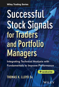 Successful Stock Signals for Traders and Portfolio Managers, + Website (Integrating Technical Analysis with Fundamentals to Improve Performance) by Tom K. Lloyd, Sr., 9781118544525