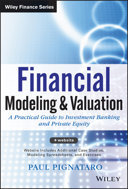 Financial Modeling and Valuation (A Practical Guide to Investment Banking and Private Equity) - 9781118558768 by Paul Pignataro, 9781118558768