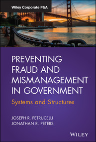 Preventing Fraud and Mismanagement in Government (Systems and Structures) by Joseph R. Petrucelli, Jonathan R. Peters, 9781119074076