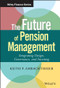 The Future of Pension Management (Integrating Design, Governance, and Investing) by Keith P. Ambachtsheer, 9781119191032