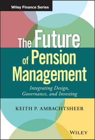 The Future of Pension Management (Integrating Design, Governance, and Investing) by Keith P. Ambachtsheer, 9781119191032