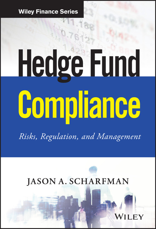 Hedge Fund Compliance (Risks, Regulation, and Management) by Jason A. Scharfman, 9781119240235