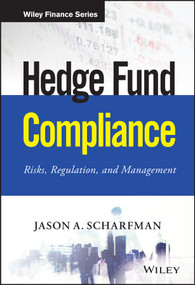 Hedge Fund Compliance (Risks, Regulation, and Management) by Jason A. Scharfman, 9781119240235