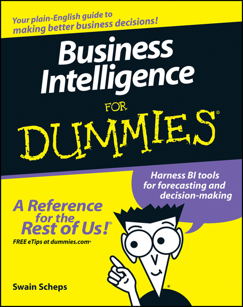 Business Intelligence For Dummies by Swain Scheps, 9780470127230