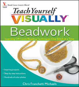 Teach Yourself VISUALLY Beadwork (Learning Off-Loom Beading Techniques One Stitch at a Time) by Chris Franchetti Michaels, 9780470454664