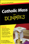Catholic Mass For Dummies by Rev. John Trigilio, Jr., Rev. Kenneth Brighenti, Rev. Monsignor James Cafone, 9780470767863