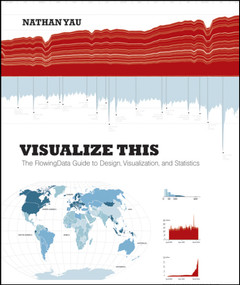 Visualize This (The FlowingData Guide to Design, Visualization, and Statistics) by Nathan Yau, 9780470944882