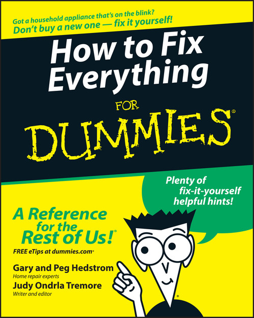 How to Fix Everything For Dummies by Gary Hedstrom, Peg Hedstrom, Judy Ondrla Tremore, 9780764572098