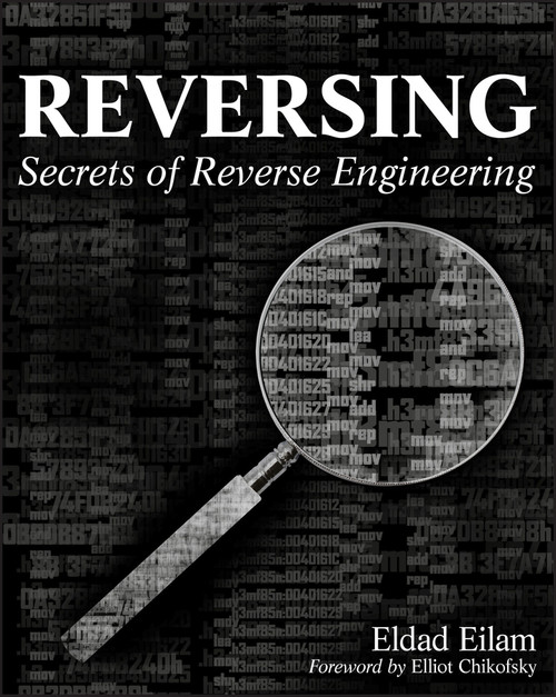 Reversing (Secrets of Reverse Engineering) by Eldad Eilam, 9780764574818