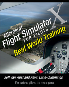 Microsoft Flight Simulator X For Pilots (Real World Training) by Jeff Van West, Kevin Lane-Cummings, 9780764588228