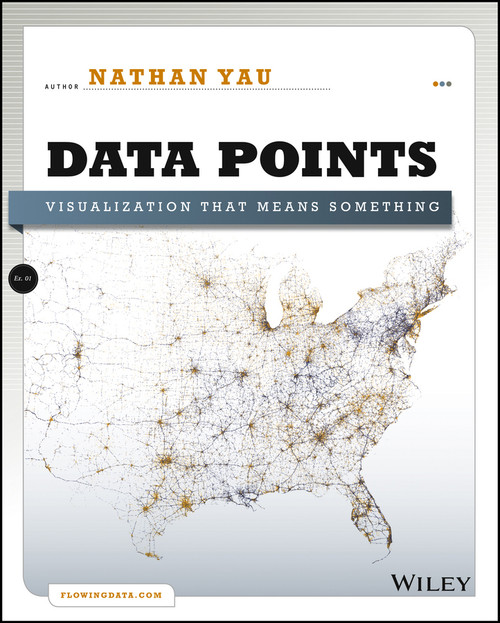 Data Points (Visualization That Means Something) by Nathan Yau, 9781118462195