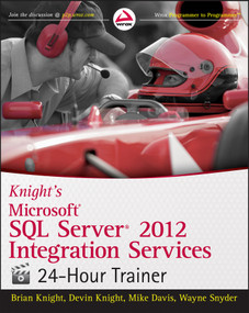 Knight's Microsoft SQL Server 2012 Integration Services 24-Hour Trainer by Brian Knight, Devin Knight, Mike Davis, Wayne Snyder, 9781118479582