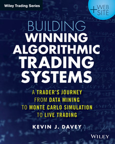 Building Winning Algorithmic Trading Systems, + Website (A Trader's Journey From Data Mining to Monte Carlo Simulation to Live Trading) by Kevin J. Davey, 9781118778982