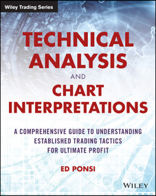 Technical Analysis and Chart Interpretations (A Comprehensive Guide to Understanding Established Trading Tactics for Ultimate Profit) by Ed Ponsi, 9781119048336