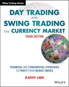 Day Trading and Swing Trading the Currency Market (Technical and Fundamental Strategies to Profit from Market Moves) by Kathy Lien, 9781119108412