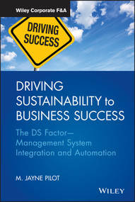 Driving Sustainability to Business Success (The DS Factor -- Management System Integration and Automation) by M. Jayne Pilot, 9781118356937