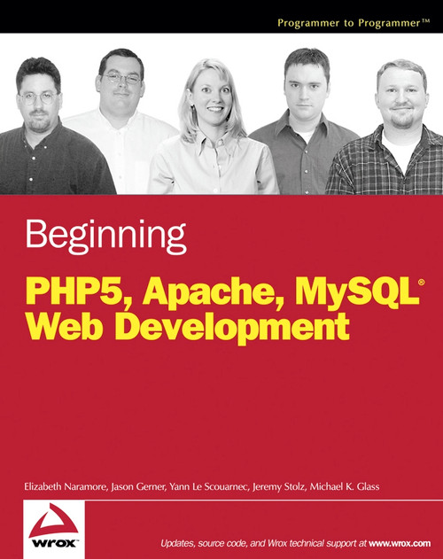 Beginning PHP5, Apache, and MySQL Web Development by Elizabeth Naramore, Jason Gerner, Yann Le Scouarnec, Jeremy Stolz, Michael K. Glass, 9780764579660