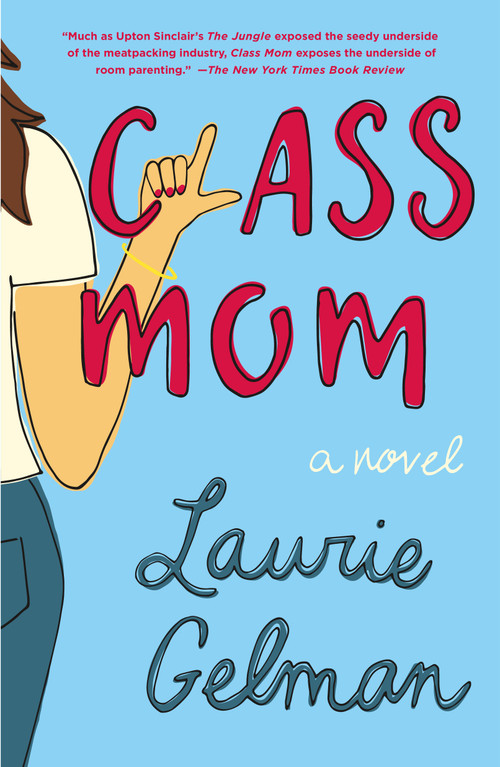 Class Mom (A Novel) by Laurie Gelman, 9781250192561