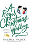 A Royal Christmas Wedding (A Heartwarming, Clean Romance) by Rachel Hauck, 9780785262817