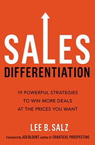 Sales Differentiation (19 Powerful Strategies to Win More Deals at the Prices You Want) - 9781400238194 by Lee B.  Salz, Jeb Blount, 9781400238194