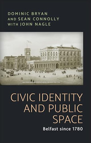 Civic identity and public space (Belfast since 1780) - 9781526163660 by Dominic Bryan, Sean Connolly, John Nagle, 9781526163660