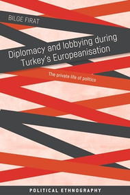 Diplomacy and lobbying during Turkey's Europeanisation (The private life of politics) - 9781526163684 by Bilge Firat, 9781526163684