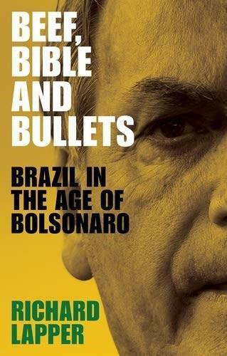 Beef, Bible and bullets (Brazil in the age of Bolsonaro) by Richard Lapper, 9781526165459