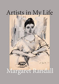 Artists in My Life by Margaret Randall, Mary Gabriel, Ed McCaughan, 9781613321591