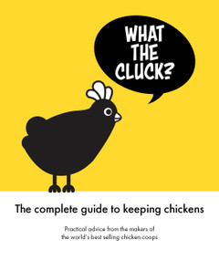 What the Cluck? (The Omlet guide to keeping chickens) by Omlet, 9781913618179