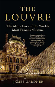 The Louvre (The Many Lives of the World's Most Famous Museum) - 9780802148780 by James Gardner, 9780802148780