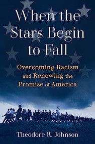 When the Stars Begin to Fall (Overcoming Racism and Renewing the Promise of America) - 9780802157867 by Theodore R. Johnson, 9780802157867