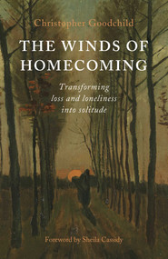 Winds of Homecoming (Transforming Loss and Loneliness into Solitude) by Christopher Goodchild, 9781789045635