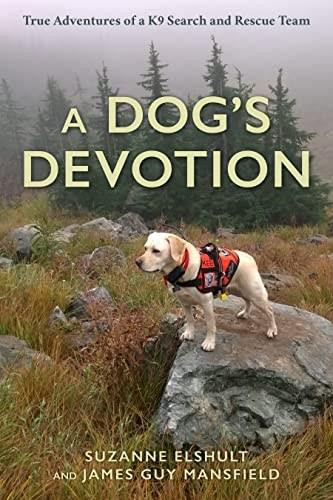 A Dog's Devotion (True Adventures of a K9 Search and Rescue Team) by Suzanne Elshult, James Guy Mansfield, 9781493068715