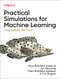 Practical Simulations for Machine Learning (Using Synthetic Data for AI) by Paris Buttfield-Addison, Mars Buttfield-Addison, Tim Nugent, Jon Manning, 9781492089926