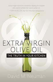 Extra Virgin Olive Oil (The Truth in Your Kitchen) by David M. Neuman, 9781631957802