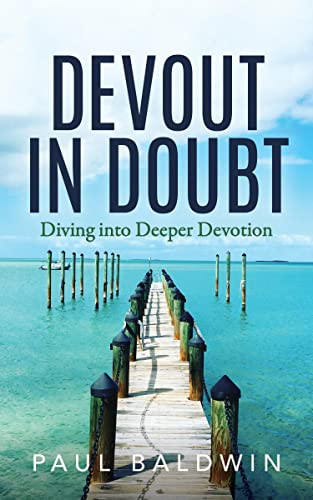 Devout in Doubt (Diving into Deeper Devotion) by Paul Baldwin, 9781631957895