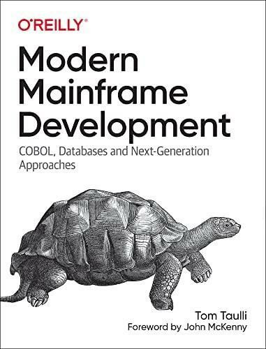Modern Mainframe Development (COBOL, Databases and Next-Generation Approaches) by Tom Taulli, 9781098107024