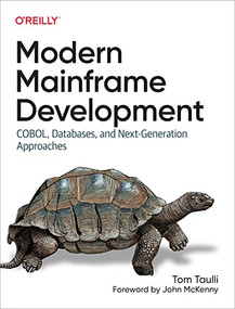 Modern Mainframe Development (COBOL, Databases, and Next-Generation Approaches) by Tom Taulli, 9781098107024