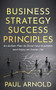 Business Strategy Success Principles (An Action Plan to Grow Your Business and Enjoy an Easier Life) by Paul Arnold, 9781631957949