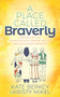 A Place Called Braverly (Daring to Live Courageously, Dream Boldly and Influence Bravery) by Kate Berkey, Kristy Mikel, 9781631958007