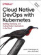 Cloud Native DevOps with Kubernetes (Building, Deploying, and Scaling Modern Applications in the Cloud) - 9781098116828 by Justin Domingus, John Arundel, 9781098116828