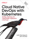 Cloud Native DevOps with Kubernetes (Building, Deploying, and Scaling Modern Applications in the Cloud) - 9781098116828 by Justin Domingus, John Arundel, 9781098116828