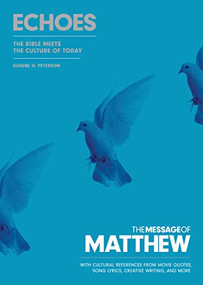 The Message of Matthew: Echoes (Softcover) (The Bible Meets the Culture of Today) by Eugene H. Peterson, 9781641585101