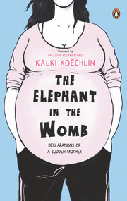 The Elephant in the Womb by Kalki Koechlin, 9780143454052