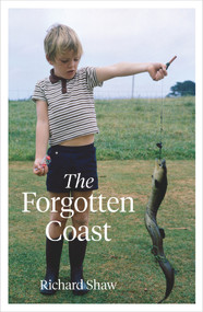 The Forgotten Coast by Richard Shaw, 9780995143142